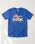 Don’t Be A Dick Retro Graphic Tee – Unisex